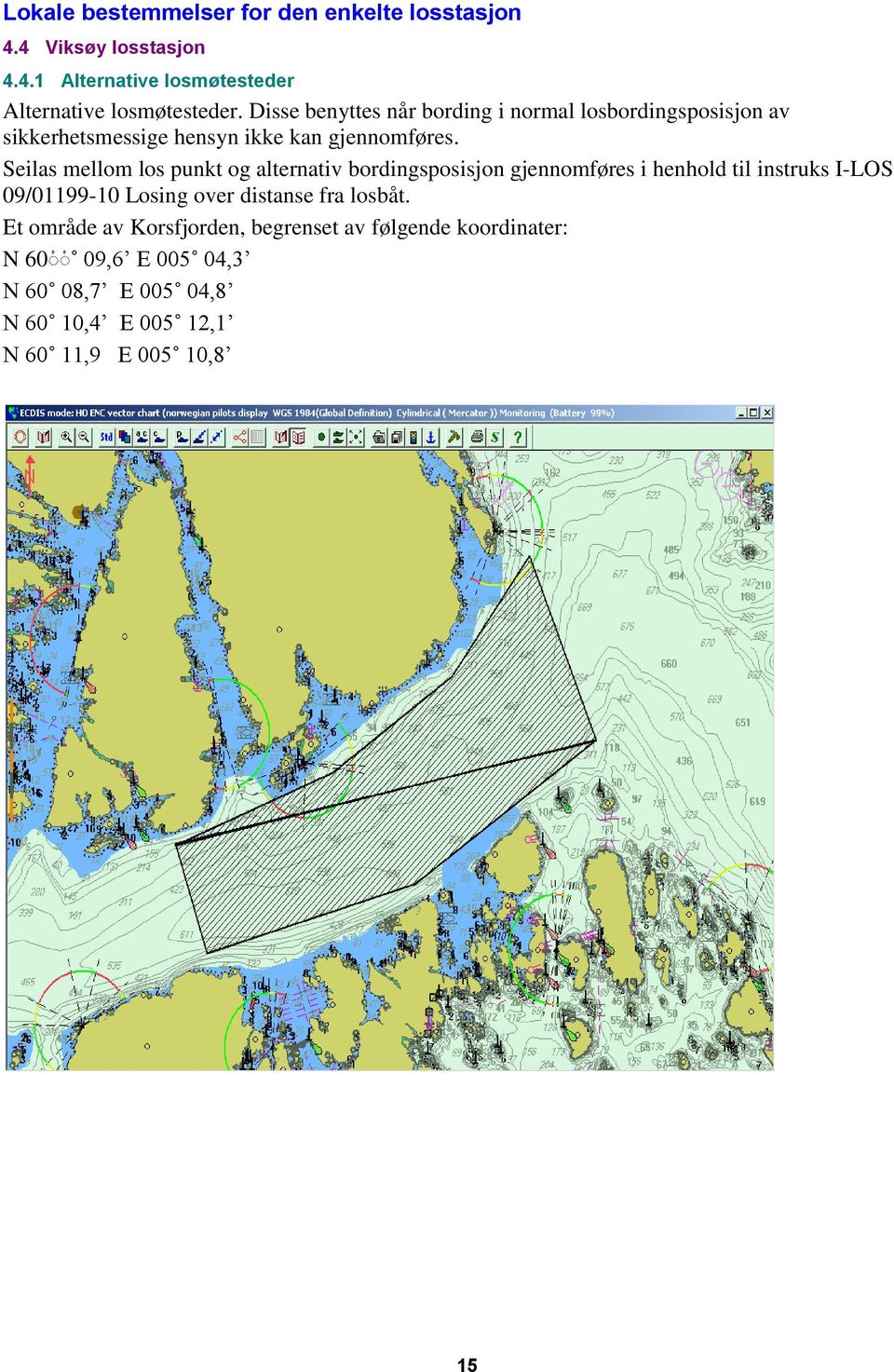 Seilas mellom los punkt og alternativ bordingsposisjon gjennomføres i henhold til instruks I-LOS 09/01199-10 Losing over distanse