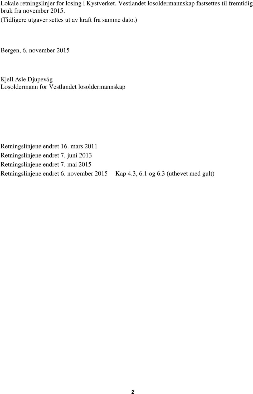 november 2015 Kjell Asle Djupevåg Losoldermann for Vestlandet losoldermannskap Retningslinjene endret 16.