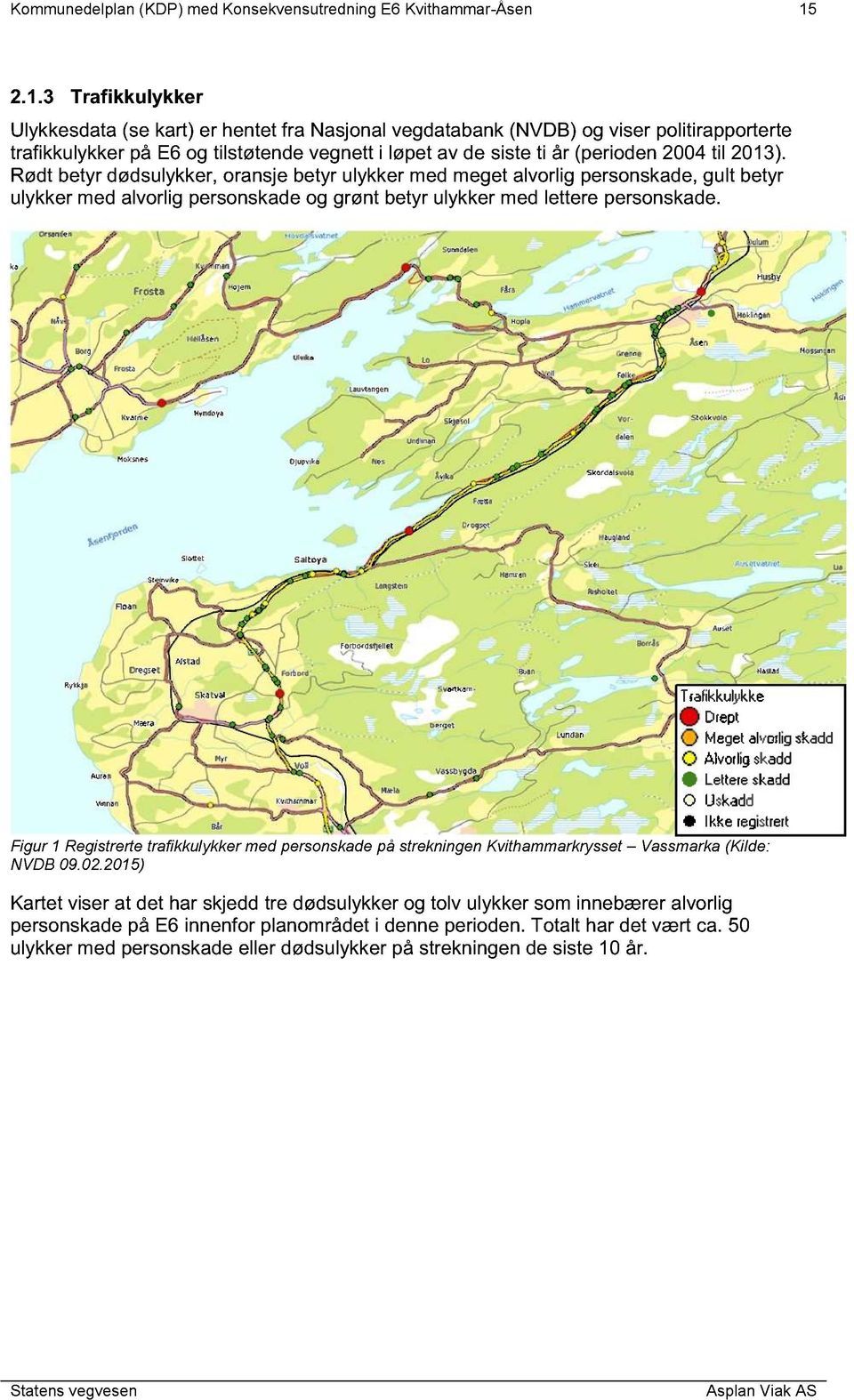 til 2013). Rødt betyr dødsulykker, oransje b etyr ulykker med meget alvorlig personskade, gult betyr ulykker med alvorlig personskade og grønt betyr ulykker med lettere person skade.