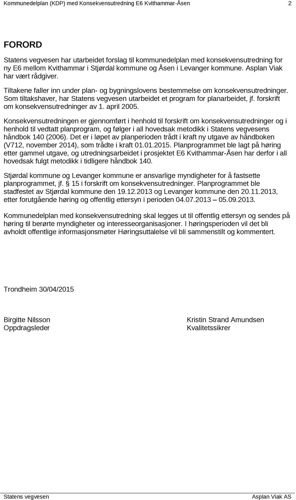 Som tiltakshaver, har utarbeidet et program for planarbeidet, jf. forskrift om konsekvensutredninger av 1. april 2005.