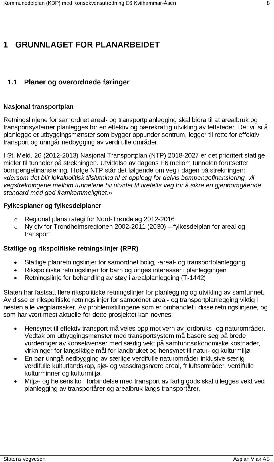 bærekraftig utvikling av tettsteder. Det vil si å planlegge et utbyggingsmønster som bygger oppunder sentrum, legger til rette for effektiv transport og unngår nedbygging av verdifulle områder. I St.