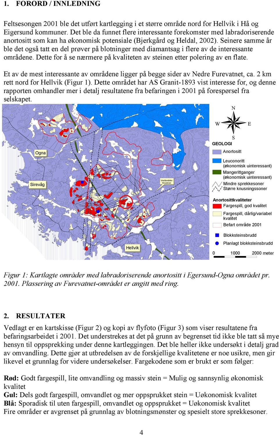 Seinere samme år ble det også tatt en del prøver på blotninger med diamantsag i flere av de interessante områdene. Dette for å se nærmere på kvaliteten av steinen etter polering av en flate.