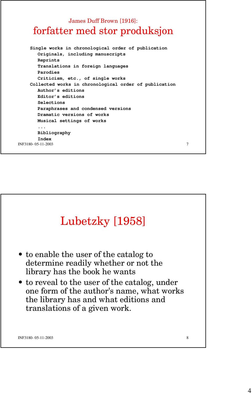 , of single works Collected works in chronological order of publication Author s editions Editor s editions Selections Paraphrases and condensed versions Dramatic versions of works