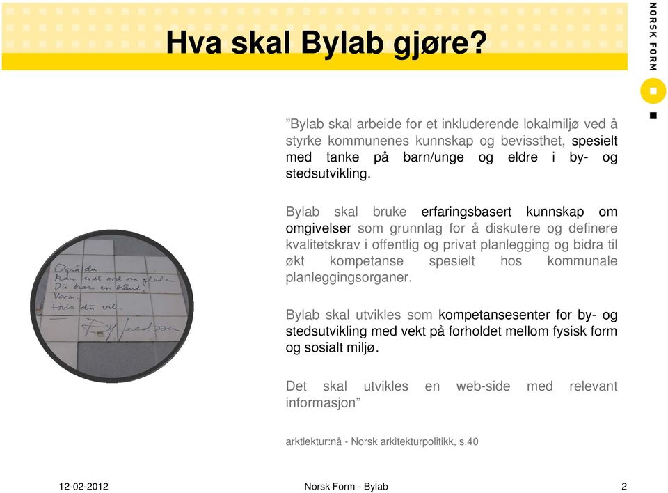 Bylab skal bruke erfaringsbasert kunnskap om omgivelser som grunnlag for å diskutere og definere kvalitetskrav i offentlig og privat planlegging og bidra til økt