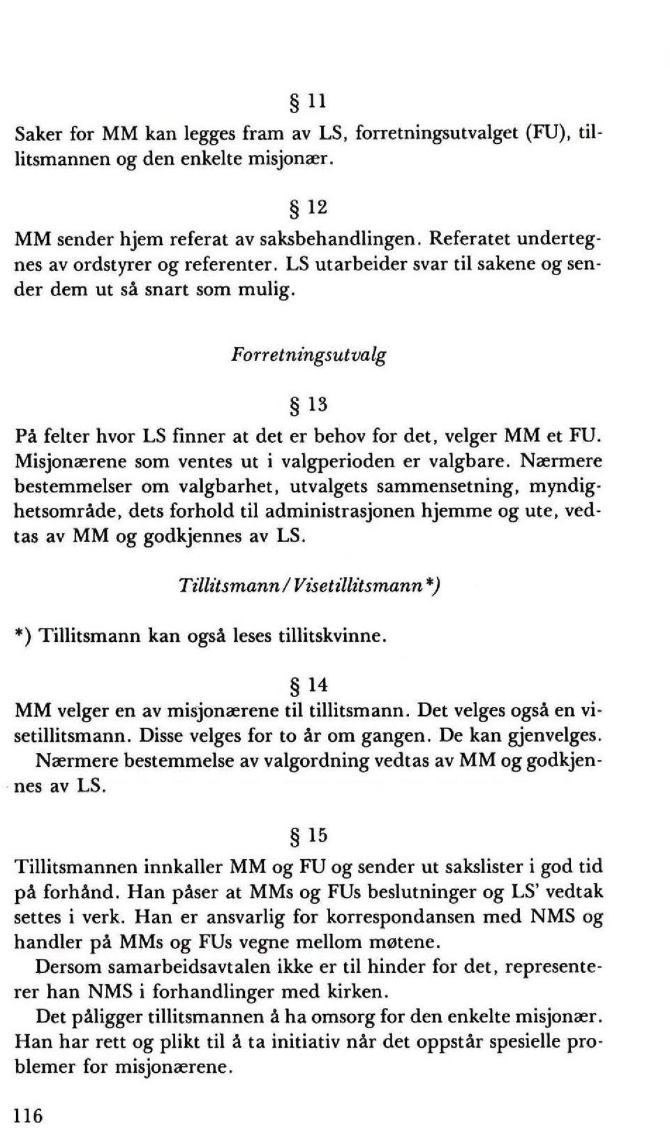 FOTTetningsutvalg 13 Pa felter hvor LS finner at det er behov for det, velger MM et FU. Misjonrerene som ventes ut i valgperioden er valgbare.