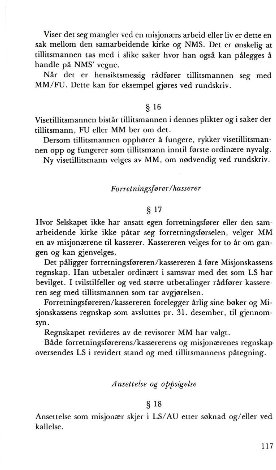 Dette kan for cksempel gj0res ved rundskriv. 16 Visetillitsmannen bistar tillitsmannen i dennes plikter og i saker der tillitsmann, FU eller MM ber om det.