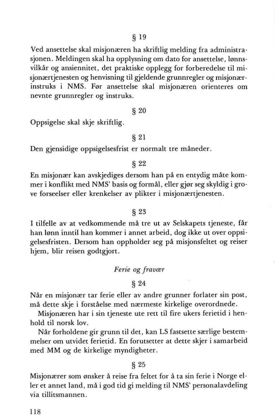 misjonrerinstruks i NMS. F0f ansettelse skal misjonreren orienteres om nevnte grunnregler og insttuks. Oppsigelsc skal skje skriftlig_ 20 21 Den gjensidige oppsigelsesfrist er normalt tre maneder.