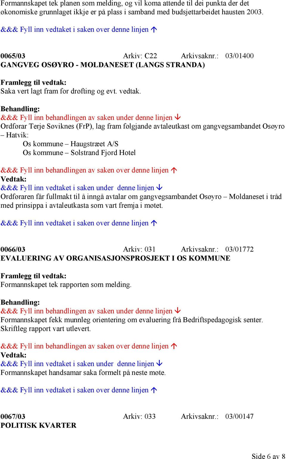 Saka vert lagt fram for drøfting og evt. vedtak.