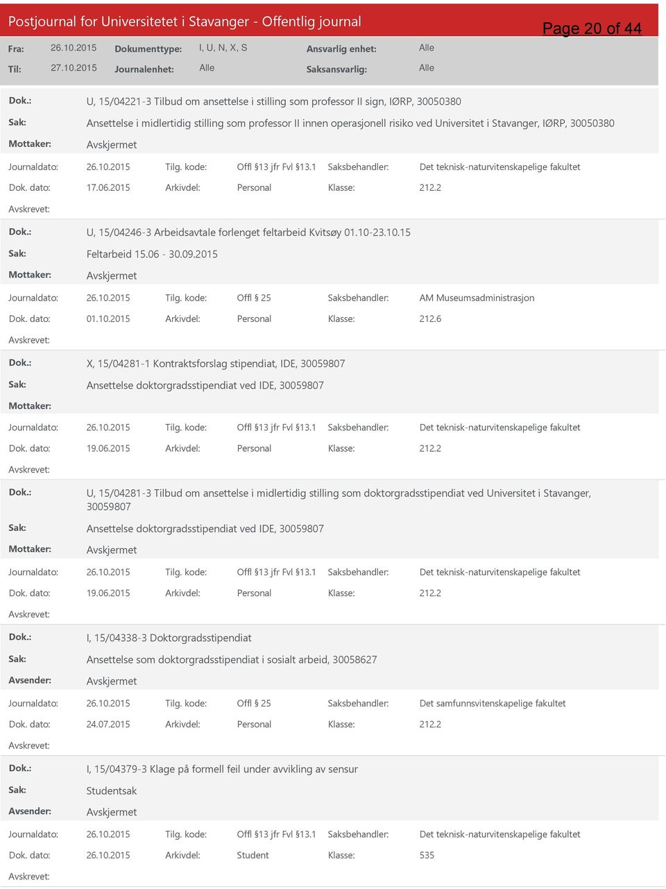 risiko ved niversitet i Stavanger, IØRP, 30050380 Dok. dato: 17.06.2015 Arkivdel: Personal, 15/04246-3 Arbeidsavtale forlenget feltarbeid Kvitsøy 01.10-23.10.15 Feltarbeid 15.06-30.09.