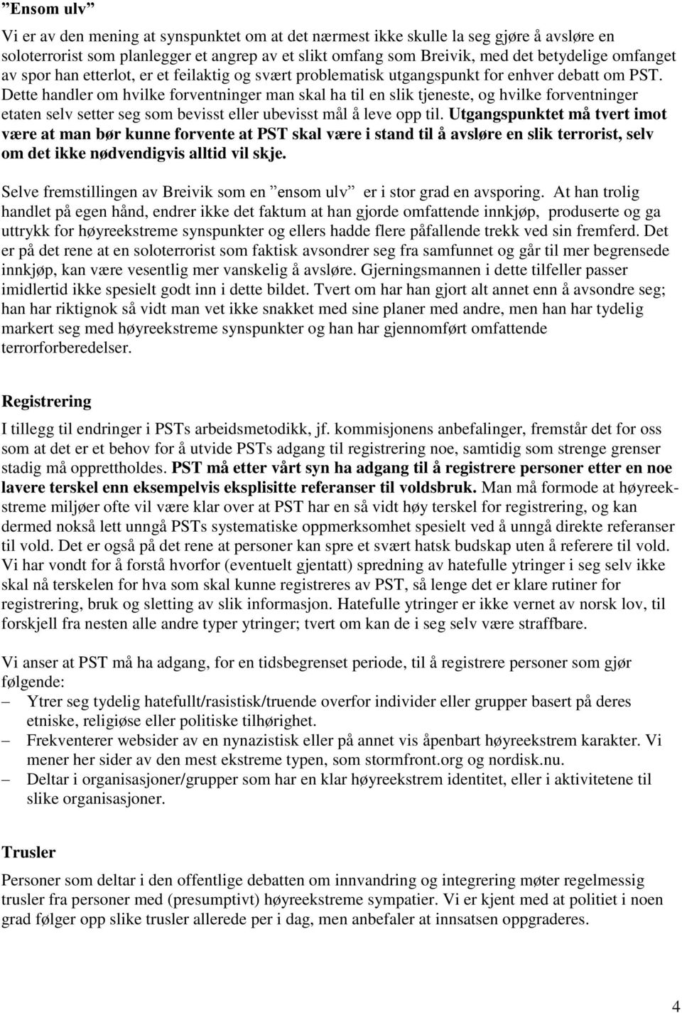 Dette handler om hvilke forventninger man skal ha til en slik tjeneste, og hvilke forventninger etaten selv setter seg som bevisst eller ubevisst mål å leve opp til.