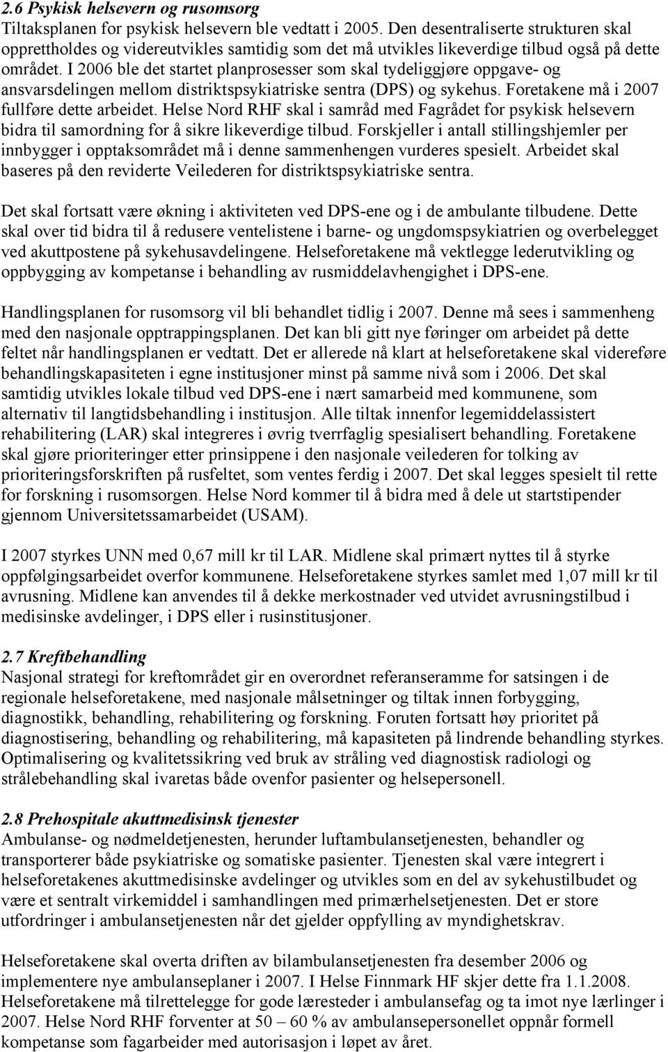 I 2006 ble det startet planprosesser som skal tydeliggjøre oppgave- og ansvarsdelingen mellom distriktspsykiatriske sentra (DPS) og sykehus. Foretakene må i 2007 fullføre dette arbeidet.