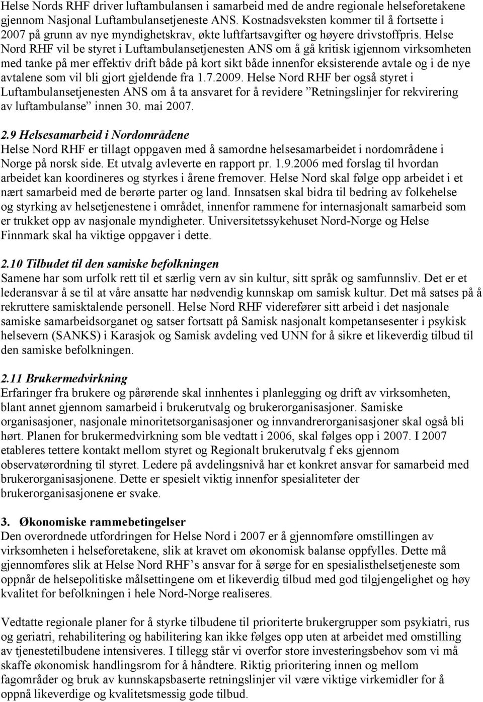 Helse Nord RHF vil be styret i Luftambulansetjenesten ANS om å gå kritisk igjennom virksomheten med tanke på mer effektiv drift både på kort sikt både innenfor eksisterende avtale og i de nye