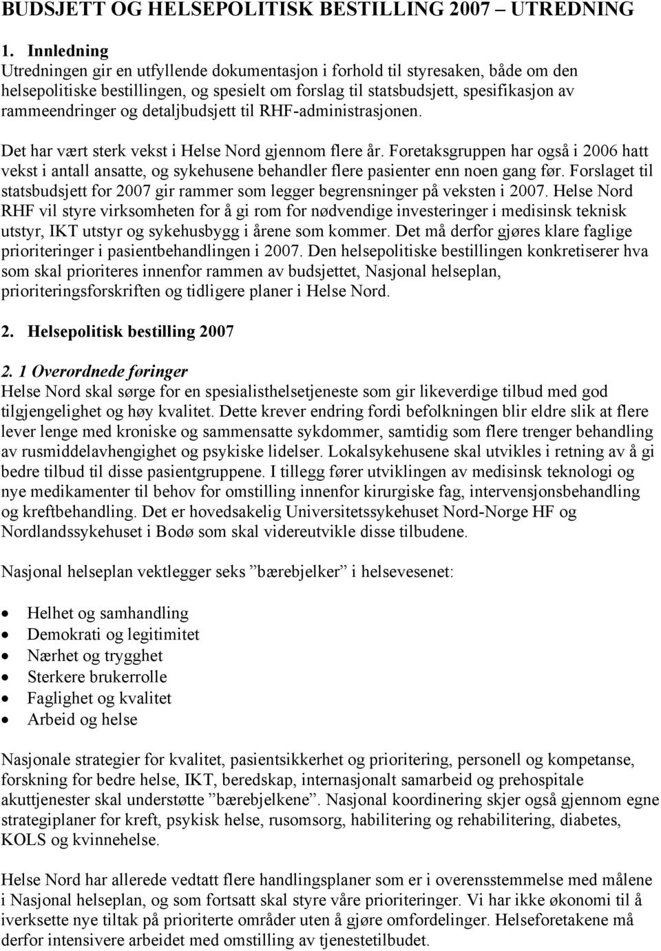 detaljbudsjett til RHF-administrasjonen. Det har vært sterk vekst i Helse Nord gjennom flere år.