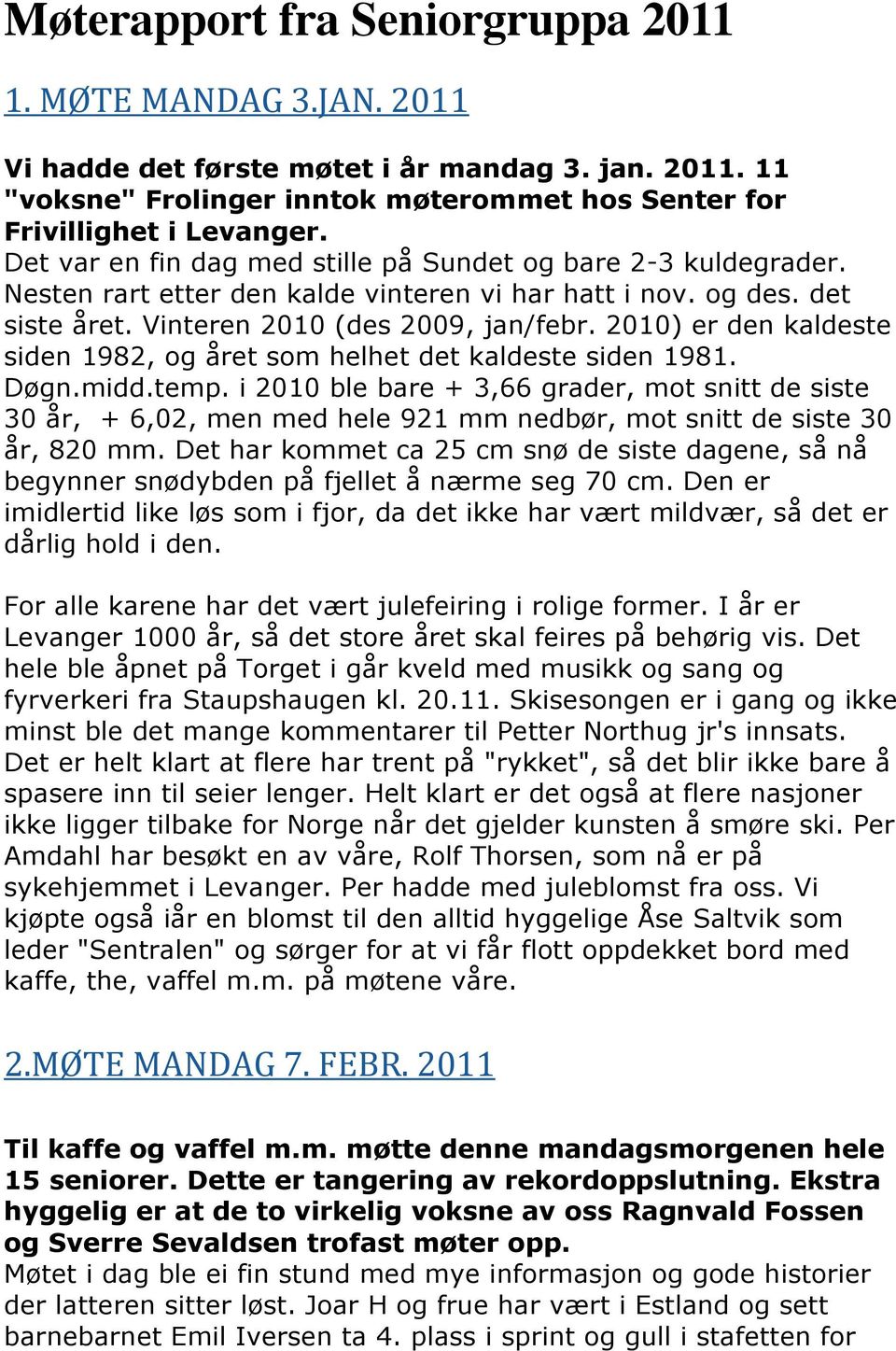 2010) er den kaldeste siden 1982, og året som helhet det kaldeste siden 1981. Døgn.midd.temp.