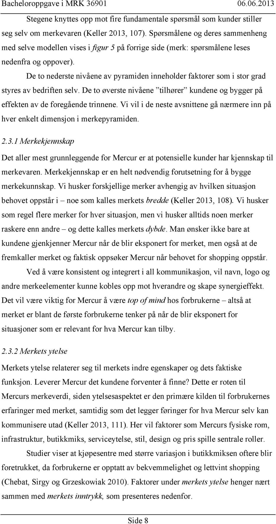 De to nederste nivåene av pyramiden inneholder faktorer som i stor grad styres av bedriften selv. De to øverste nivåene tilhører kundene og bygger på effekten av de foregående trinnene.