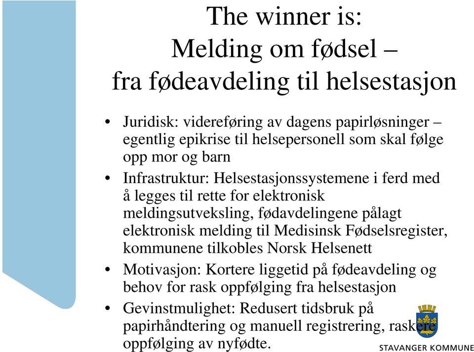 meldingsutveksling, fødavdelingene pålagt elektronisk melding til Medisinsk Fødselsregister, kommunene tilkobles Norsk Helsenett Motivasjon: Kortere