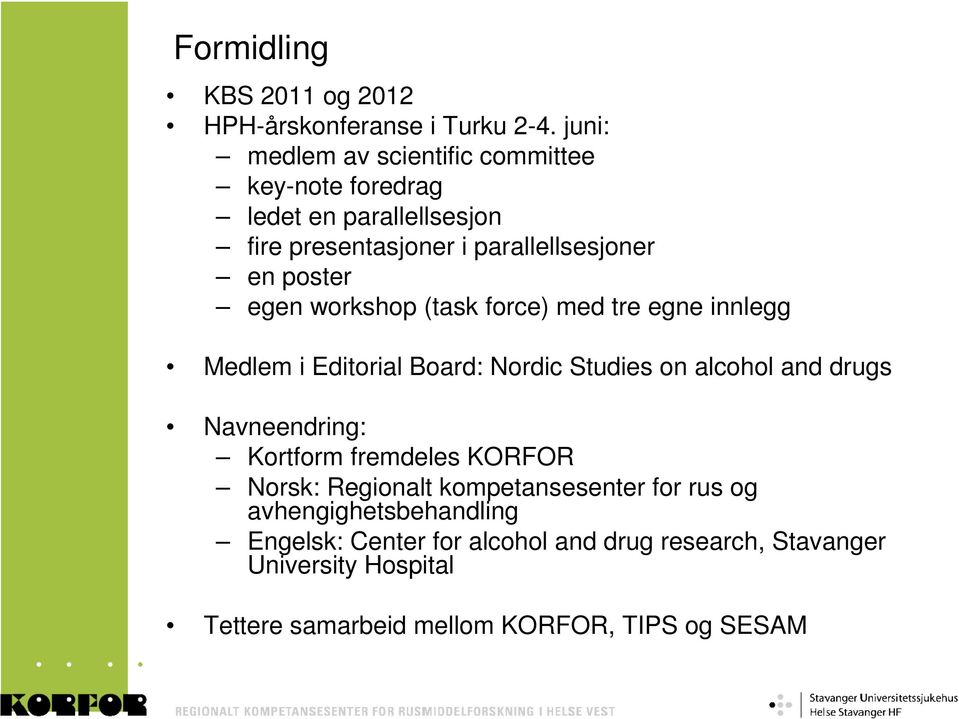 egen workshop (task force) med tre egne innlegg Medlem i Editorial Board: Nordic Studies on alcohol and drugs Navneendring: Kortform