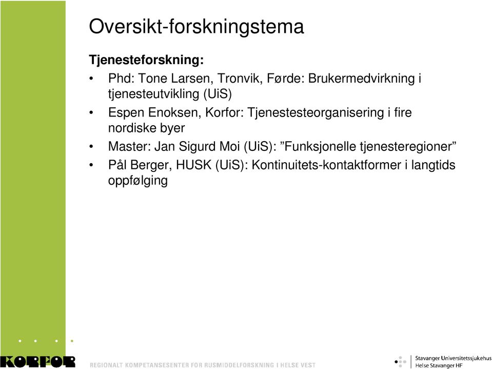 Tjenestesteorganisering i fire nordiske byer Master: Jan Sigurd Moi (UiS):