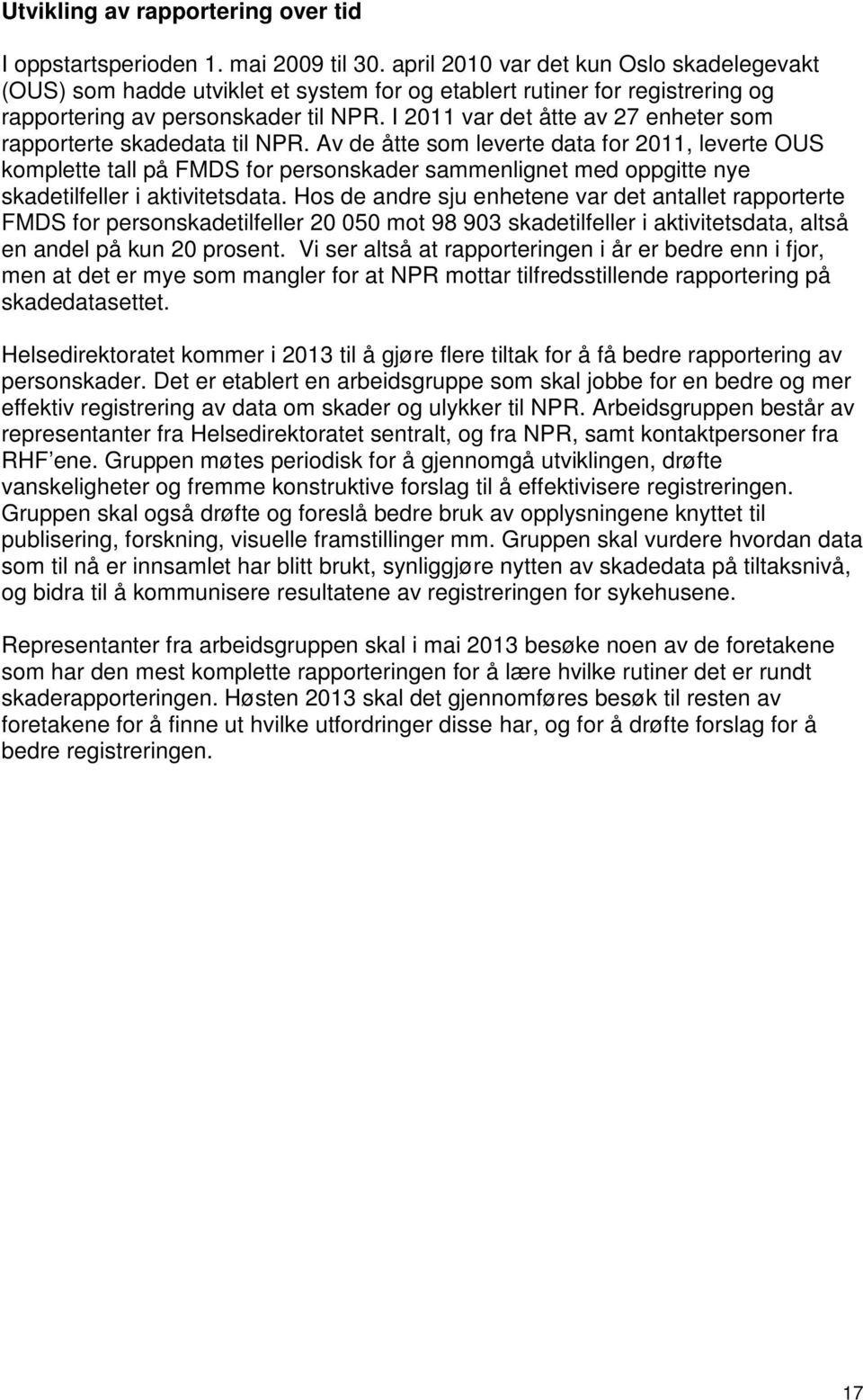 I 2011 var det åtte av 27 enheter som rapporterte skadedata til NPR.