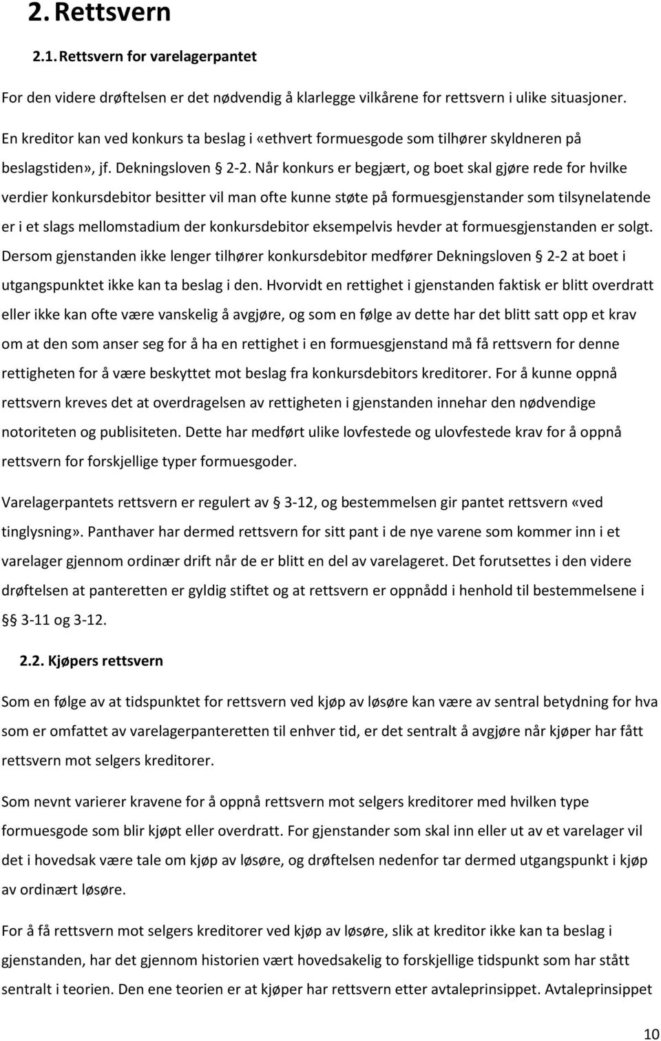 Når konkurs er begjært, og boet skal gjøre rede for hvilke verdier konkursdebitor besitter vil man ofte kunne støte på formuesgjenstander som tilsynelatende er i et slags mellomstadium der