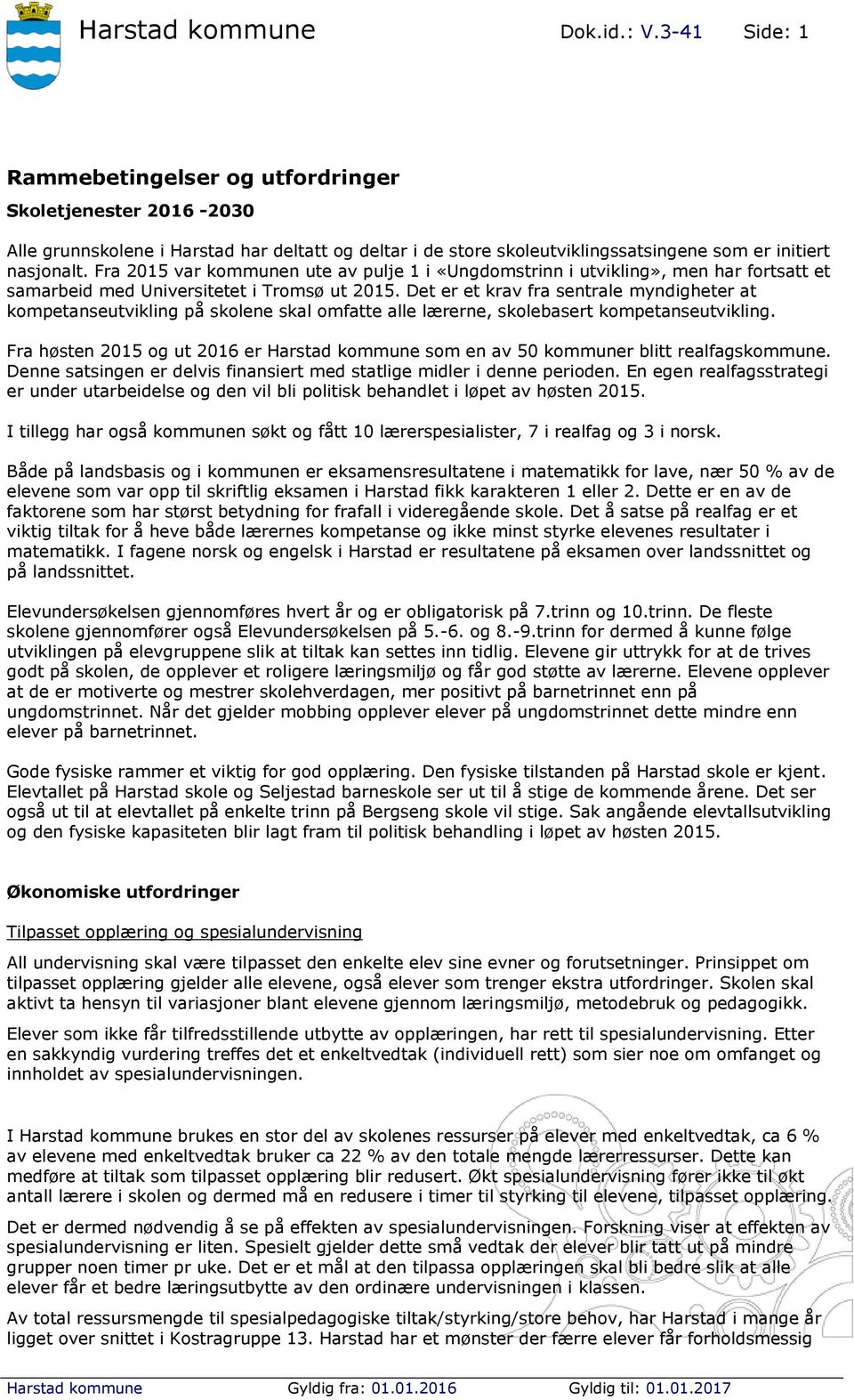 Fra 2015 var kommunen ute av pulje 1 i «Ungdomstrinn i utvikling», men har fortsatt et samarbeid med Universitetet i Tromsø ut 2015.