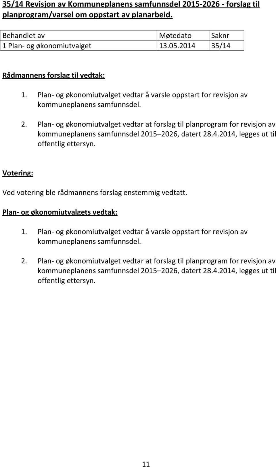 Plan- og økonomiutvalget vedtar at forslag til planprogram for revisjon av kommuneplanens samfunnsdel 2015 2026, datert 28.4.2014, legges ut til offentlig ettersyn.