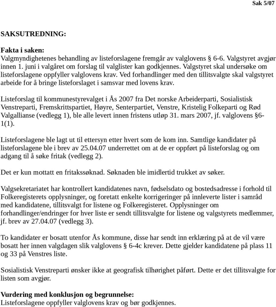 Listeforslag til kommunestyrevalget i Ås 2007 fra Det norske Arbeiderparti, Sosialistisk Venstreparti, Fremskrittspartiet, Høyre, Senterpartiet, Venstre, Kristelig Folkeparti og Rød Valgallianse