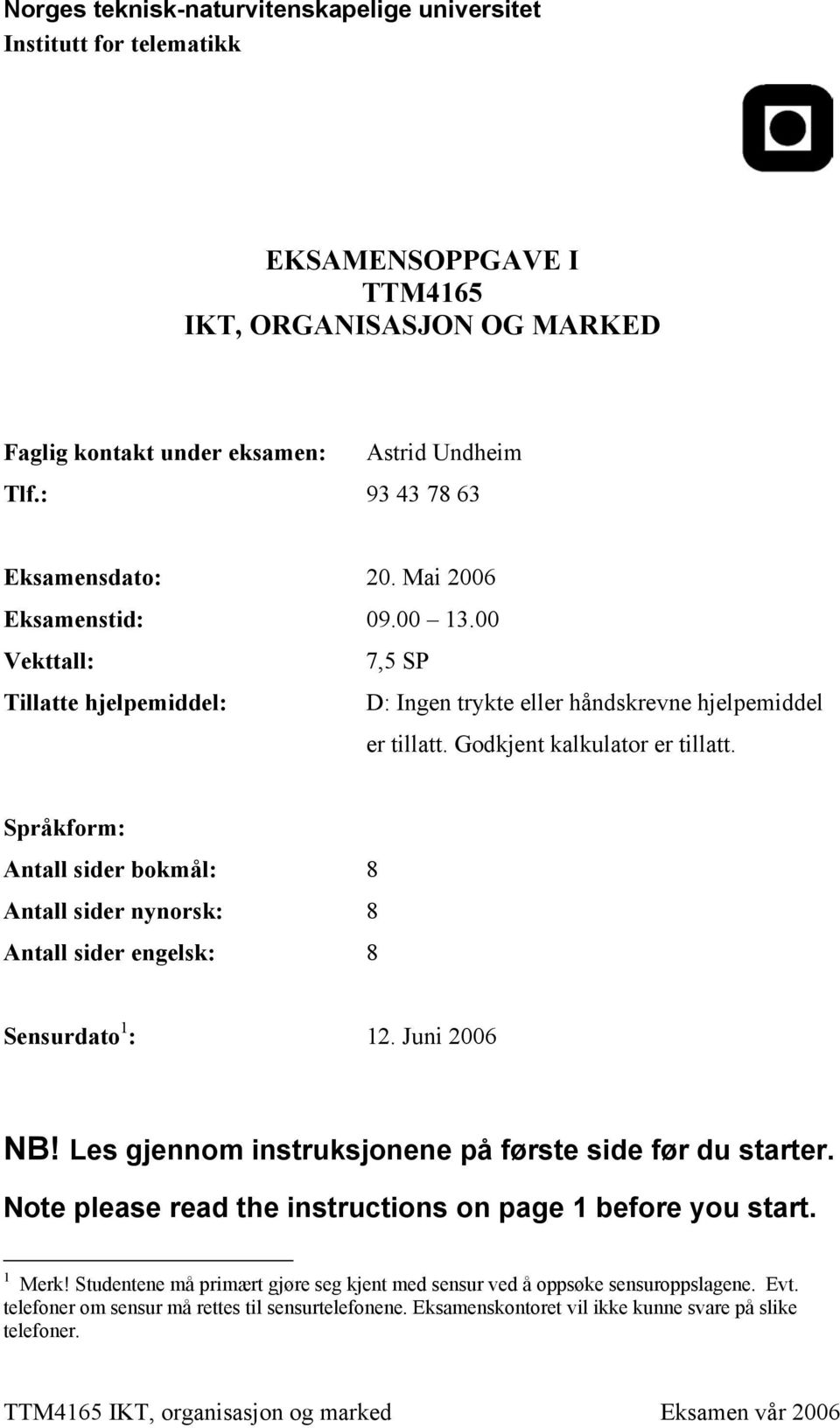 Språkform: Antall sider bokmål: 8 Antall sider nynorsk: 8 Antall sider engelsk: 8 Sensurdato 1 : 12. Juni 2006 NB! Les gjennom instruksjonene på første side før du starter.