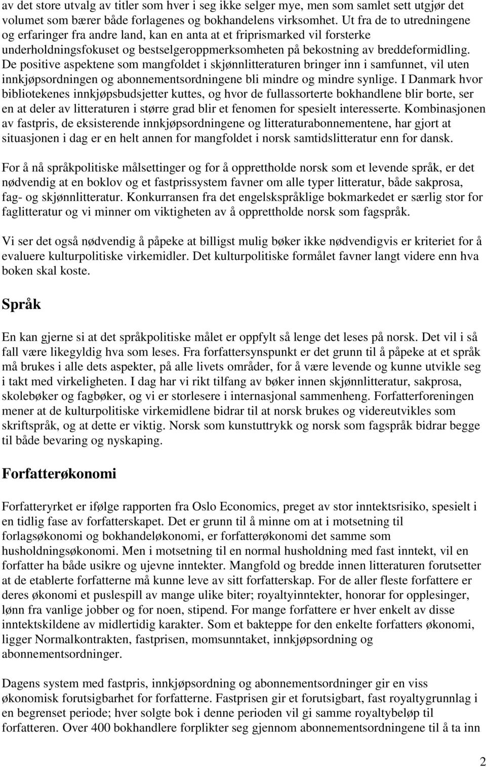 De positive aspektene som mangfoldet i skjønnlitteraturen bringer inn i samfunnet, vil uten innkjøpsordningen og abonnementsordningene bli mindre og mindre synlige.