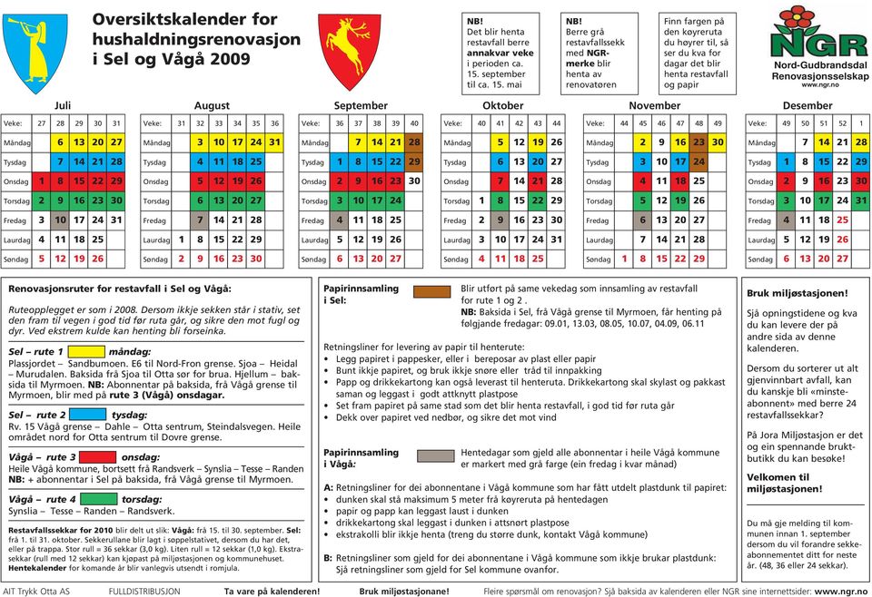 Søndag 2 9 16 23 30 Renovasjonsruter for restavfall i Sel og Vågå: Ruteopplegget er som i 2008.