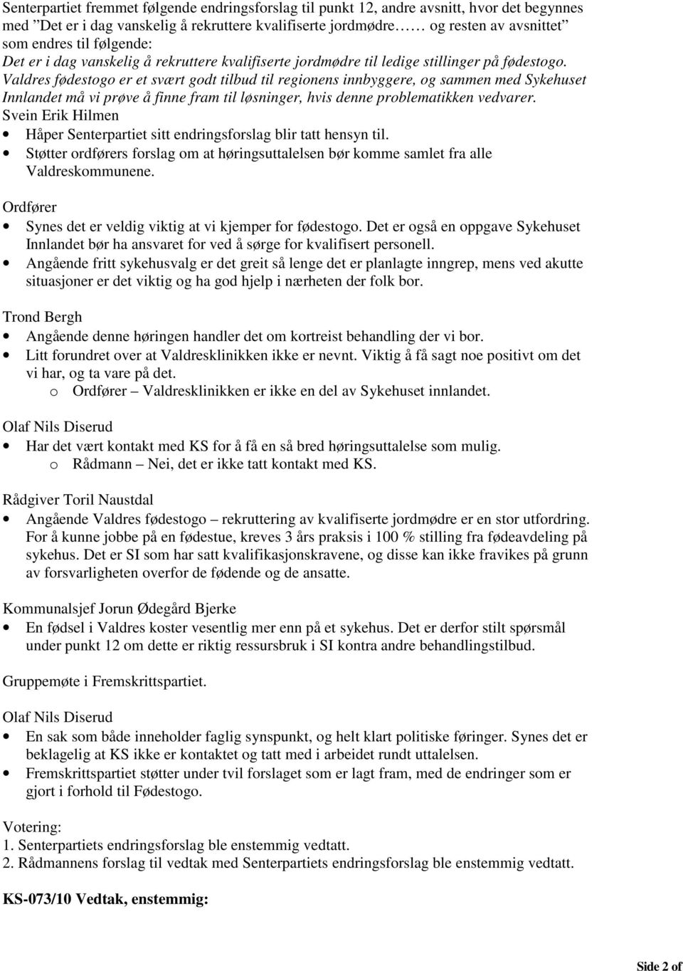 Valdres fødestogo er et svært godt tilbud til regionens innbyggere, og sammen med Sykehuset Innlandet må vi prøve å finne fram til løsninger, hvis denne problematikken vedvarer.