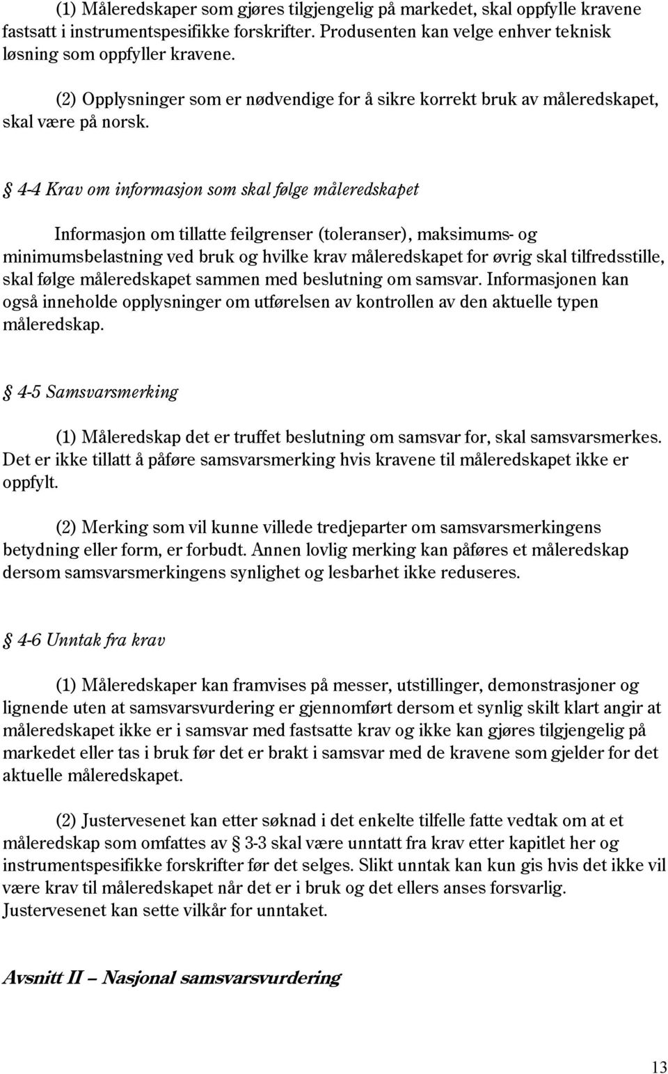 4-4 Krav om informasjon som skal følge måleredskapet Informasjon om tillatte feilgrenser (toleranser), maksimums- og minimumsbelastning ved bruk og hvilke krav måleredskapet for øvrig skal