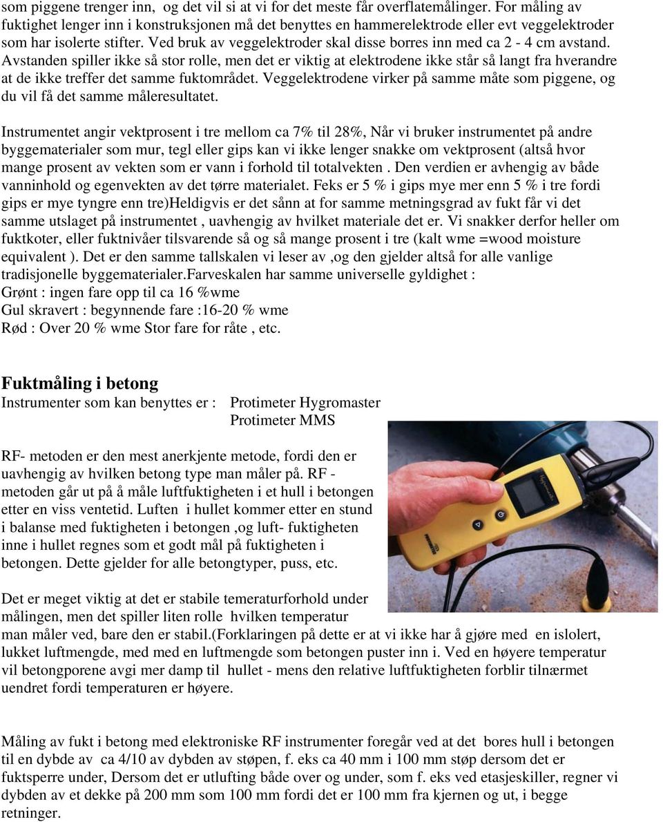 Ved bruk av veggelektroder skal disse borres inn med ca 2-4 cm avstand.