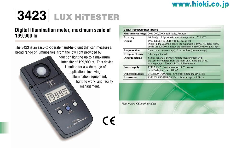 3423 : SPECIFICATIONS Measurement range Accuracy Display Response time Receptor element Other functions Power supply Dimensions, mass Accessories 20 to 200,000 lx full-scale, 5 ranges ±4 % rdg.