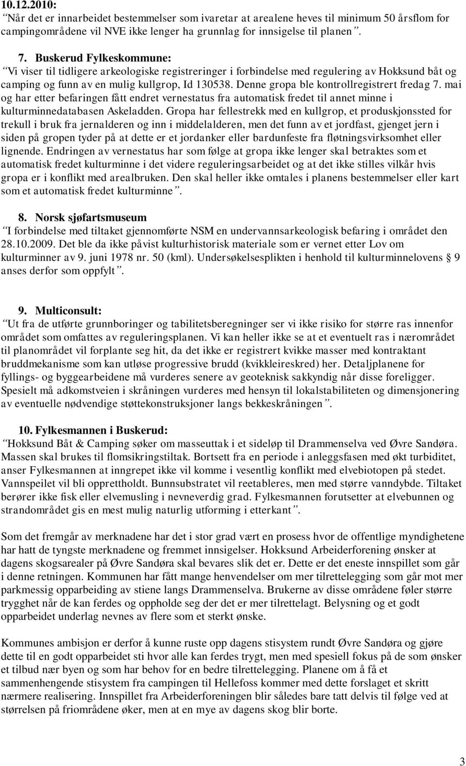 Denne gropa ble kontrollregistrert fredag 7. mai og har etter befaringen fått endret vernestatus fra automatisk fredet til annet minne i kulturminnedatabasen Askeladden.