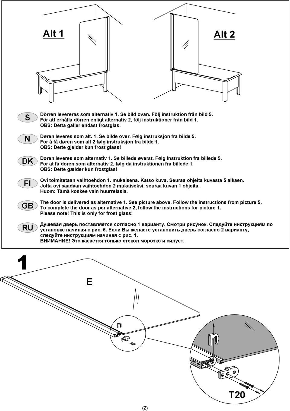 Døren leveres som alternativ 1. Se billede øverst. Følg Instruktion fra billede 5. For at få døren som alternativ 2, følg da instruktionen fra billede 1. OBS: Dette gælder kun frostglas!