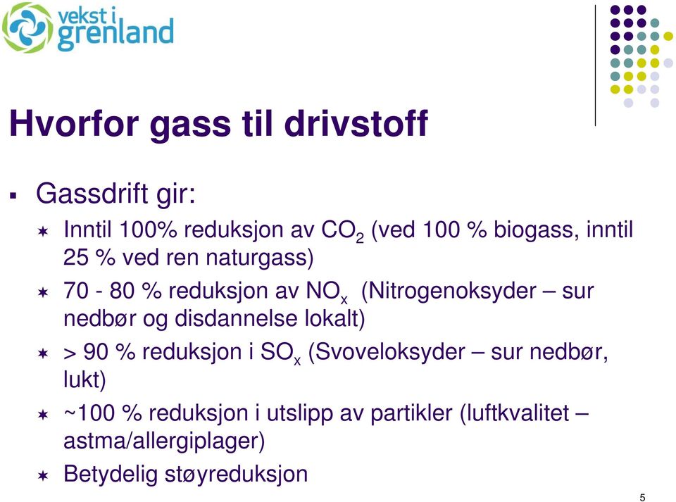 nedbør og disdannelse lokalt) > 90 % reduksjon i SO x (Svoveloksyder sur nedbør, lukt)