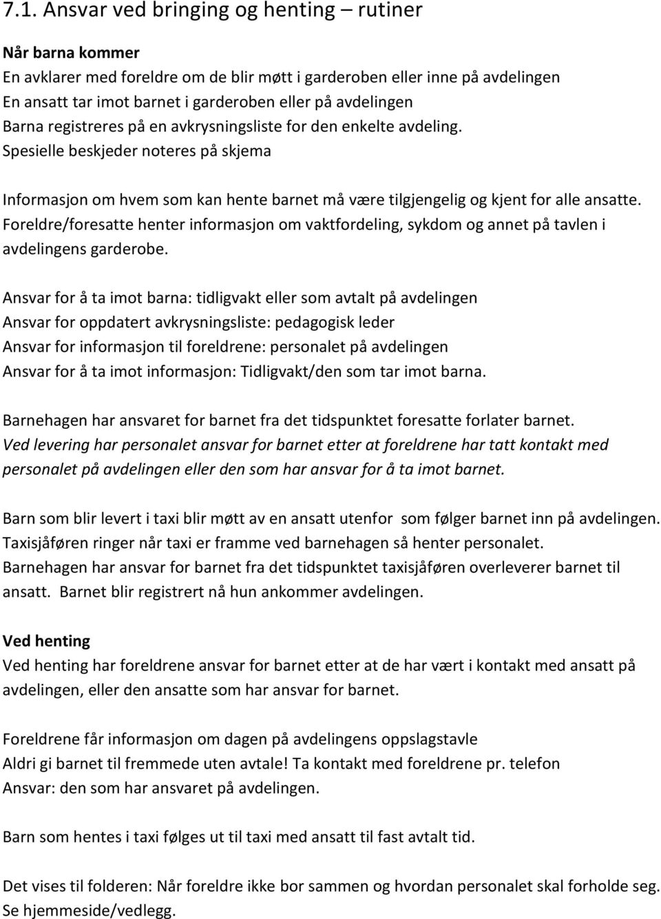 Foreldre/foresatte henter informasjon om vaktfordeling, sykdom og annet på tavlen i avdelingens garderobe.