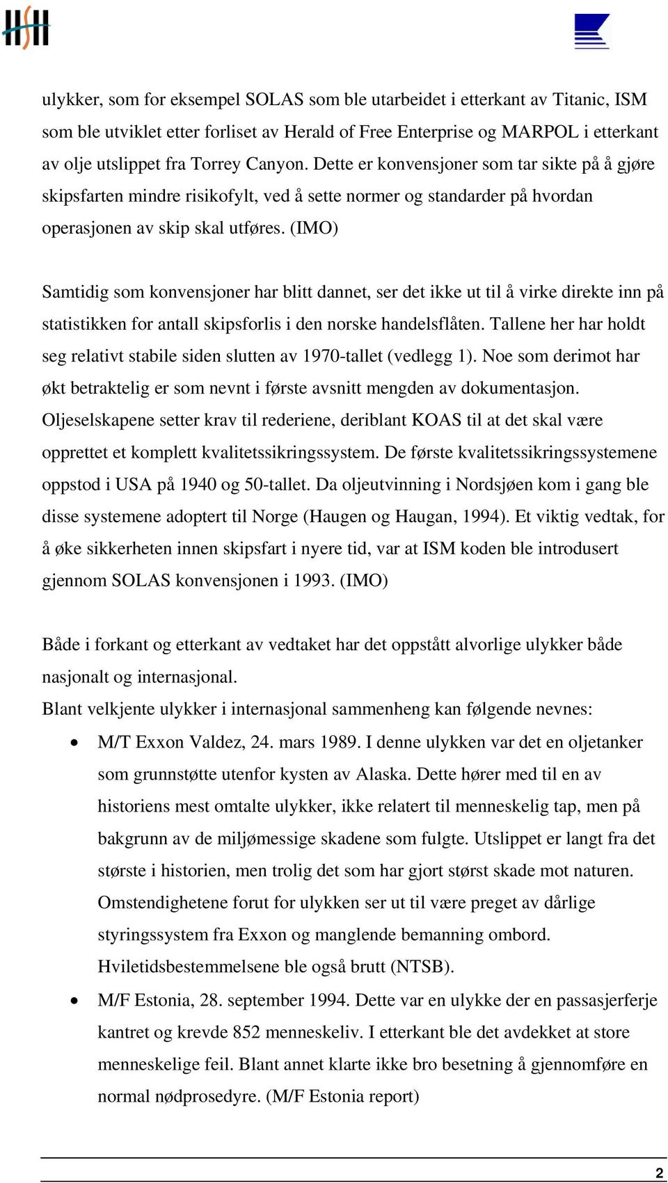 (IMO) Samtidig som konvensjoner har blitt dannet, ser det ikke ut til å virke direkte inn på statistikken for antall skipsforlis i den norske handelsflåten.