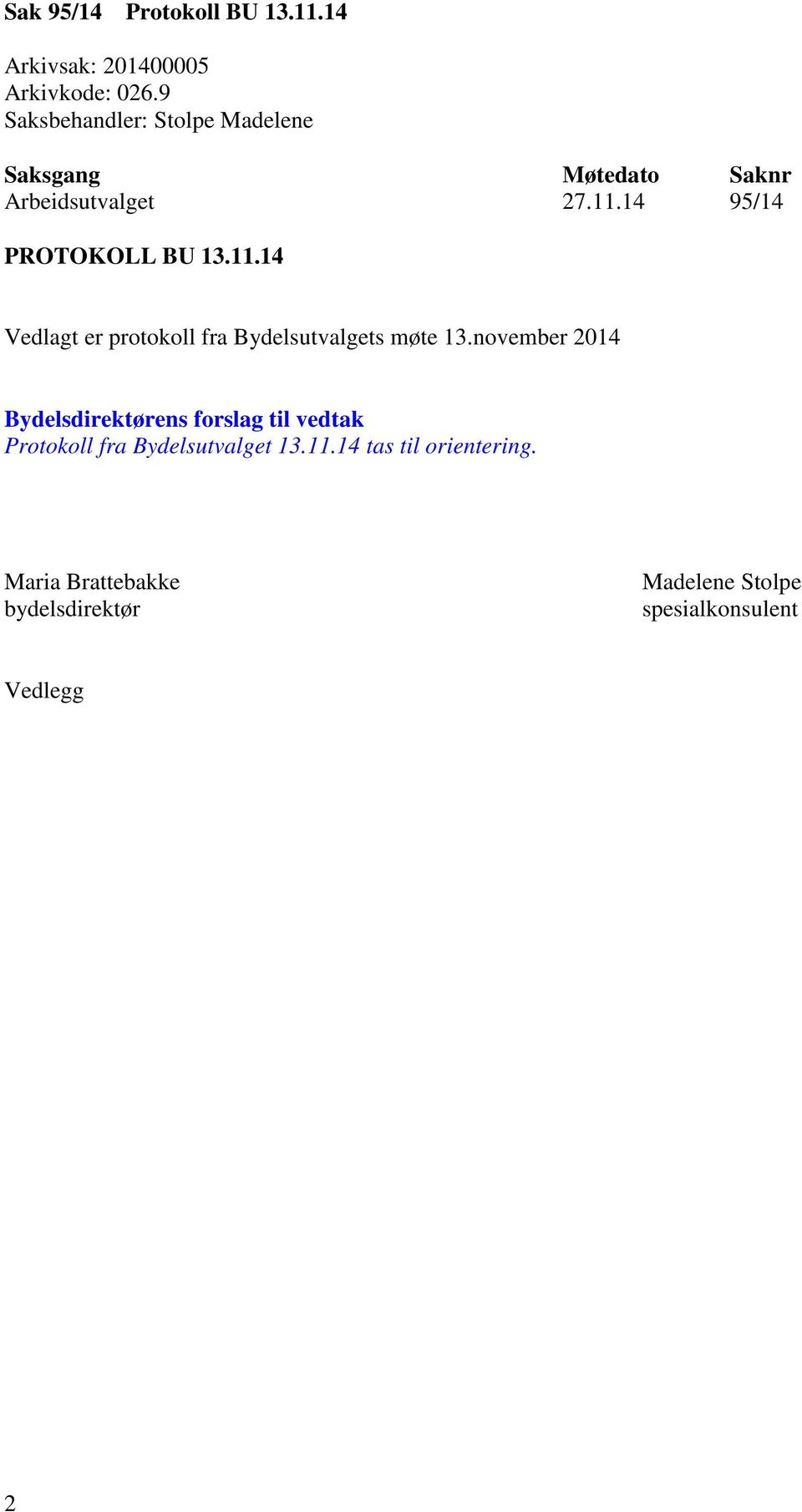 14 95/14 PROTOKOLL BU 13.11.14 Vedlagt er protokoll fra Bydelsutvalgets møte 13.