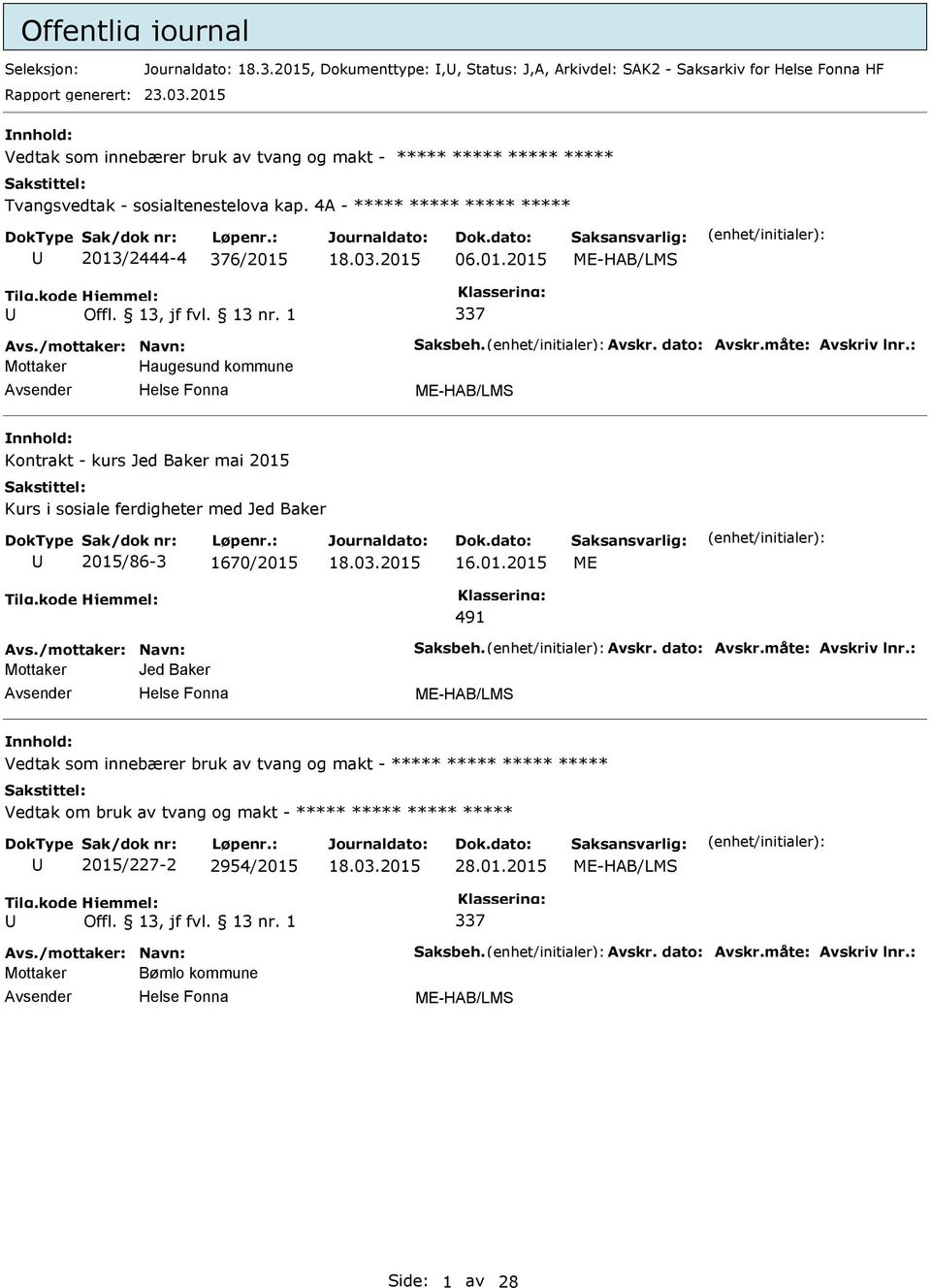 01.2015 ME 491 Mottaker Jed Baker ME-HAB/LMS Vedtak som innebærer bruk av tvang og makt - ***** ***** ***** ***** Vedtak om bruk av tvang og makt - ***** ***** ***** *****