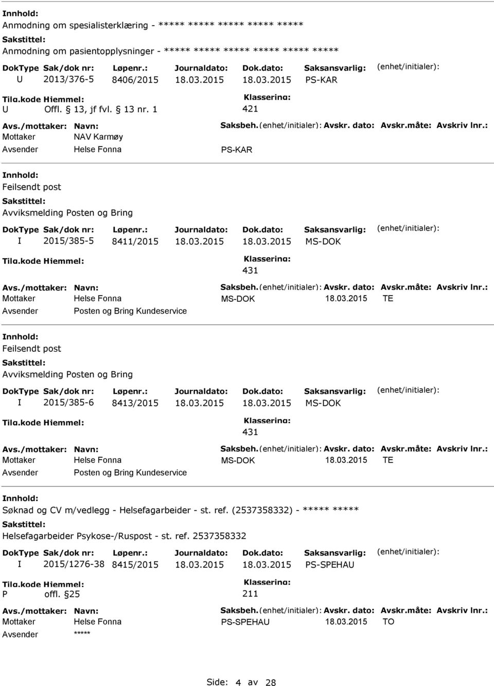 Kundeservice Feilsendt post Avviksmelding osten og Bring 2015/385-6 8413/2015 MS-DOK 431 MS-DOK TE osten og Bring Kundeservice Søknad og CV m/vedlegg -