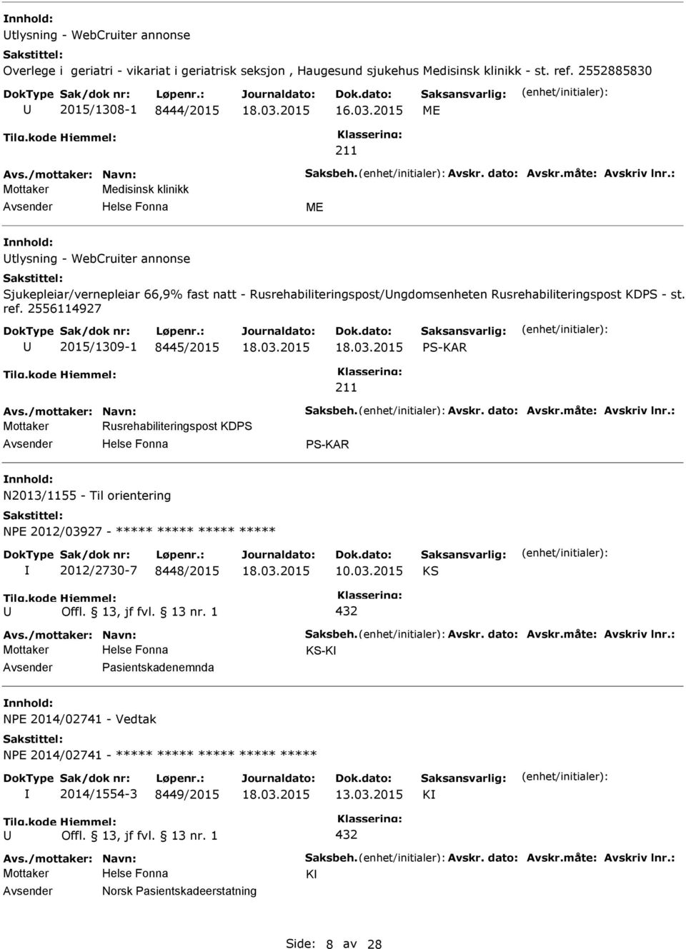 ref. 2556114927 2015/1309-1 8445/2015 S-KAR Mottaker Rusrehabiliteringspost KDS S-KAR N2013/1155 - Til orientering NE 2012/03927 - ***** ***** ***** ***** 2012/2730-7 8448/2015 10.