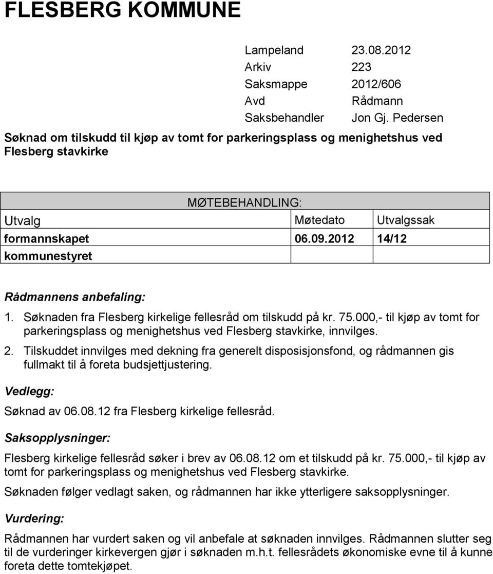 2012 14/12 kommunestyret Rådmannens anbefaling: 1. Søknaden fra Flesberg kirkelige fellesråd om tilskudd på kr. 75.