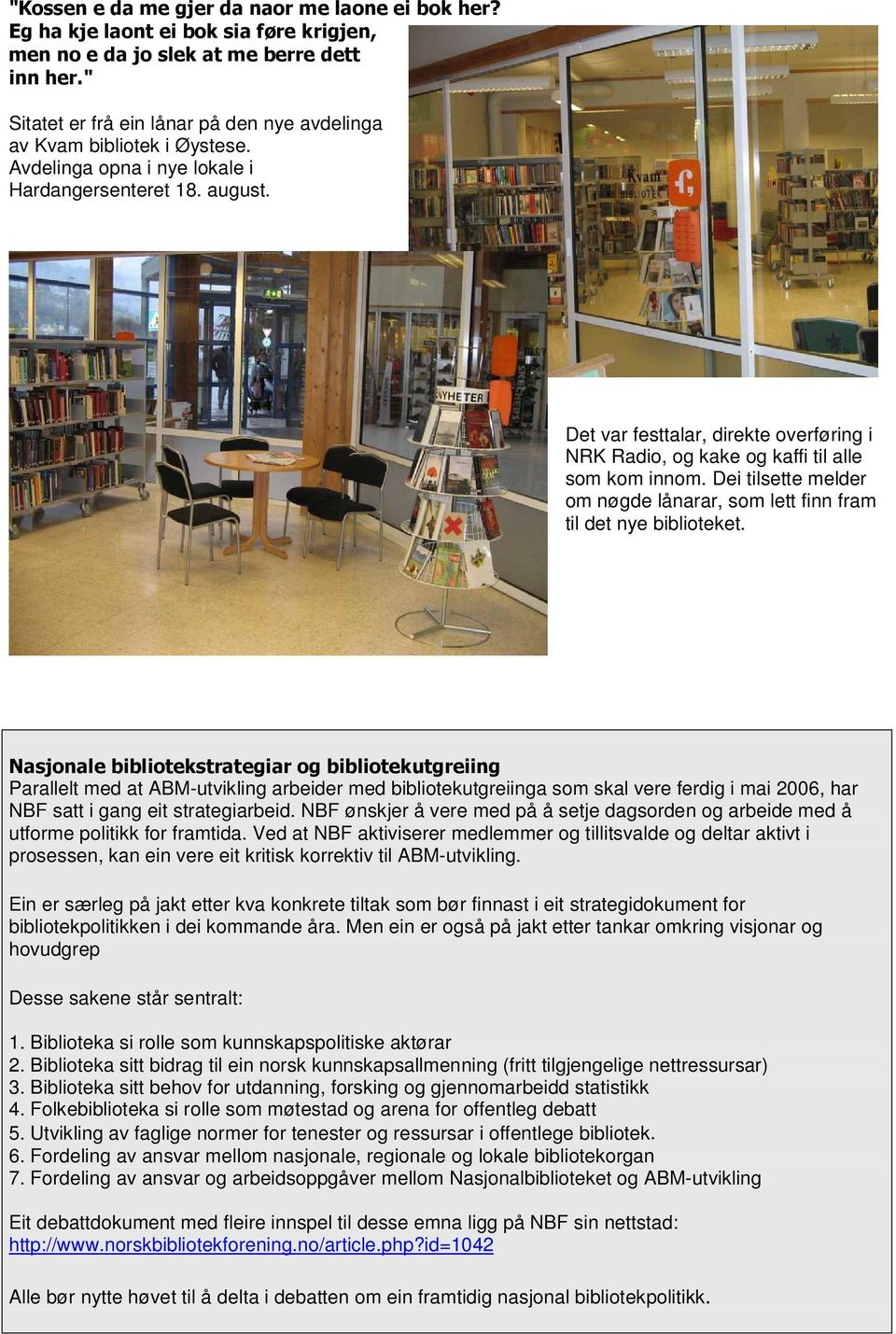 #2 Parallelt med at ABM-utvikling arbeider med bibliotekutgreiinga som skal vere ferdig i mai 2006, har NBF satt i gang eit strategiarbeid.