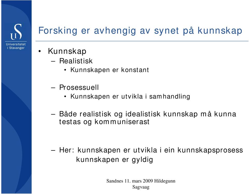 samhandling Både realistisk og idealistisk kunnskap må kunna testas