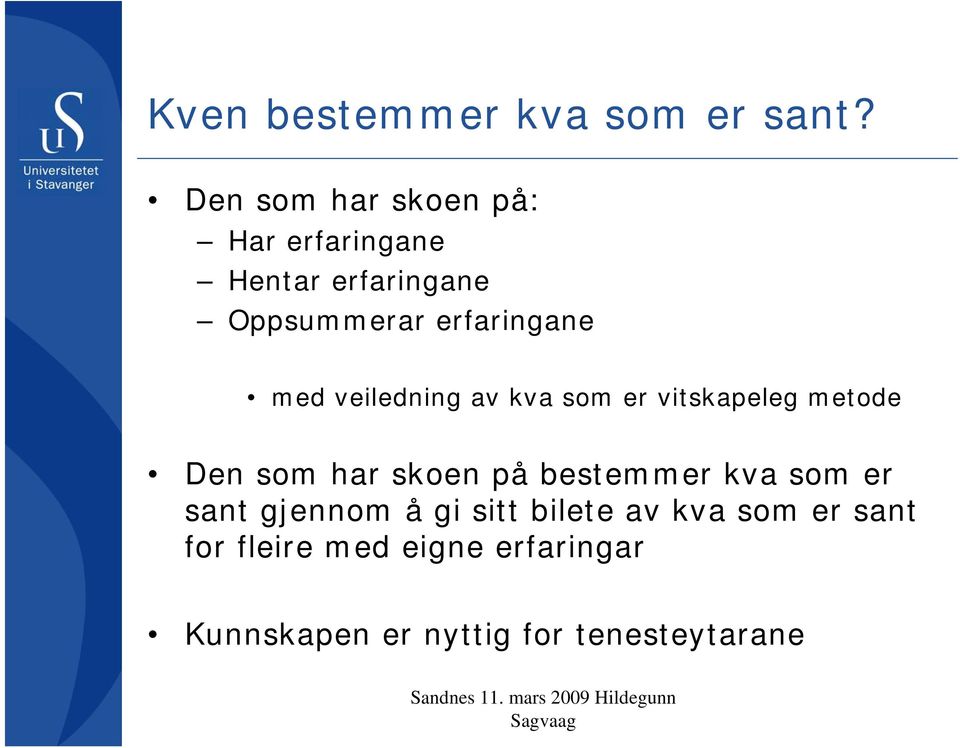 med veiledning av kva som er vitskapeleg metode Den som har skoen på bestemmer