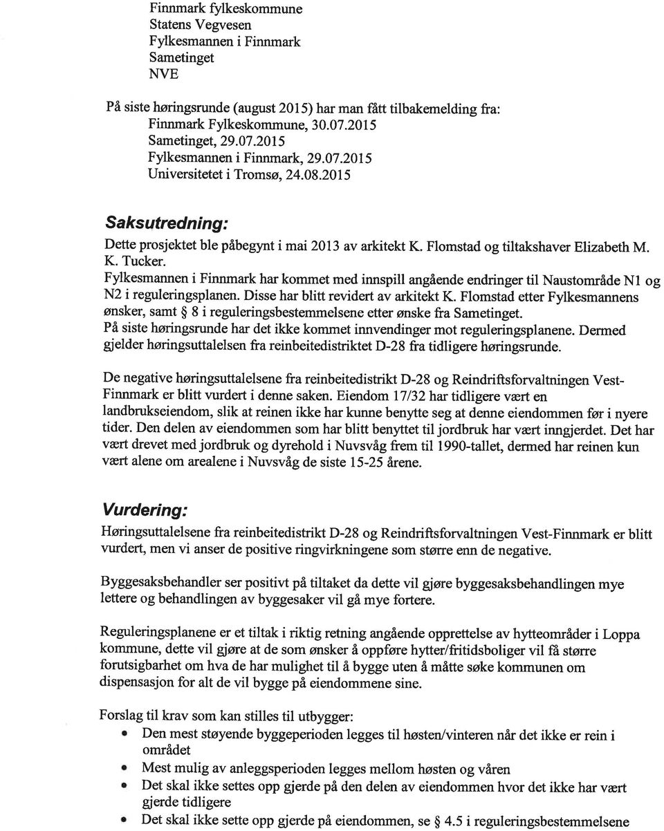 Flomstad og tiltakshaver Elizabeth M. K. Tucker. Fylkesmannen i Finnmark har kommet med innspill angående endringer til Naustområde Nl og N2 i reguleringsplanen.