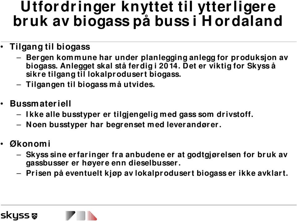 Tilgangen til biogass må utvides. Bussmateriell Ikke alle busstyper er tilgjengelig med gass som drivstoff.