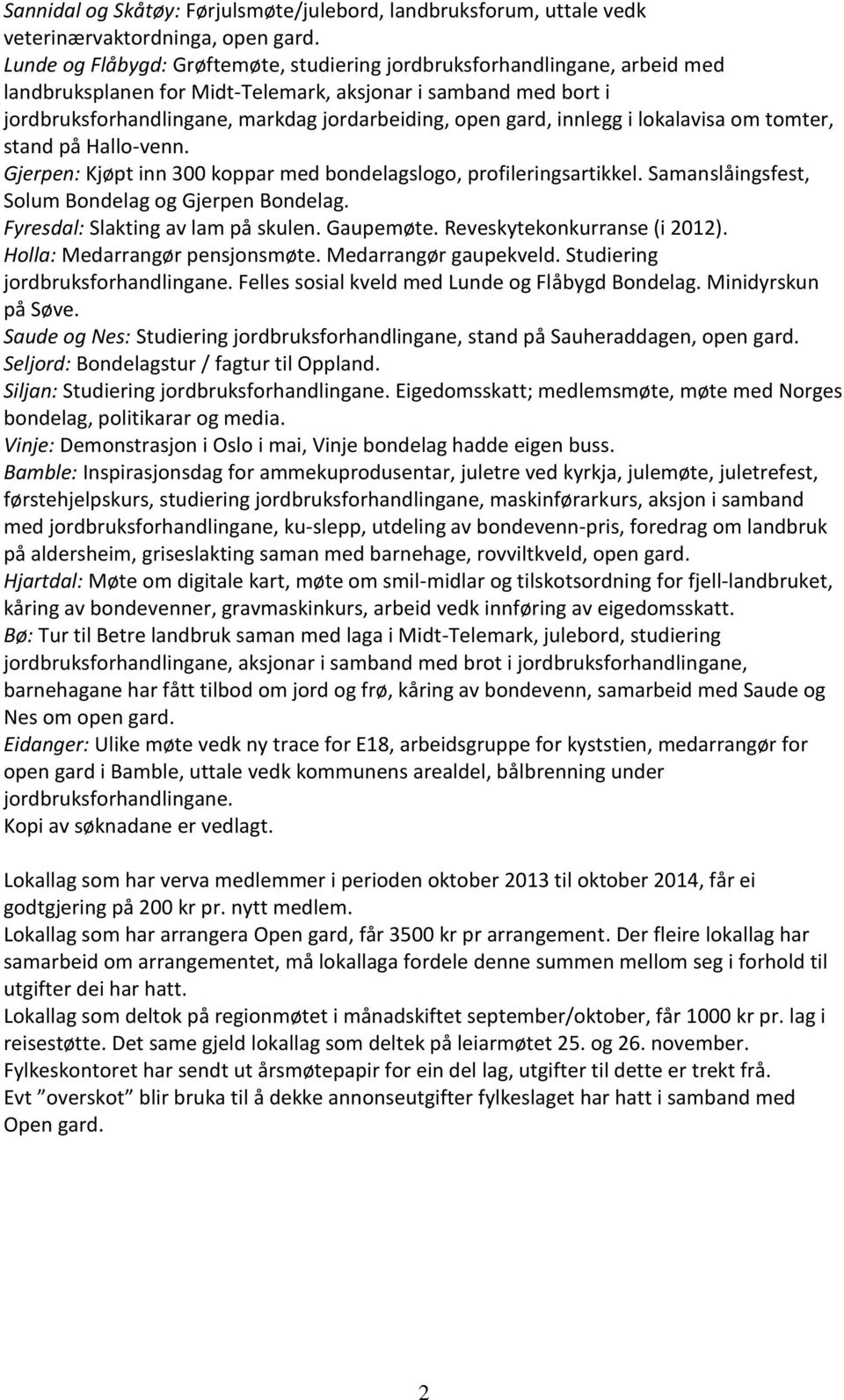 gard, innlegg i lokalavisa om tomter, stand på Hallo-venn. Gjerpen: Kjøpt inn 300 koppar med bondelagslogo, profileringsartikkel. Samanslåingsfest, Solum Bondelag og Gjerpen Bondelag.